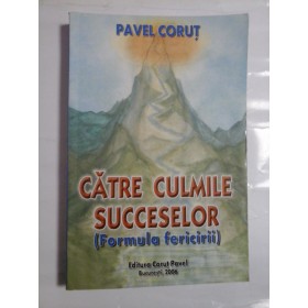 CATRE  CULMILE  SUCCESELOR (Formula fericirii)  -  PAVEL  CORUT 